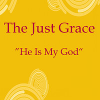 The Just Grace - He Is My God