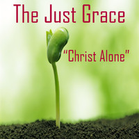 The Just Grace - Christ Alone
