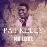 Pat Kelly - No Love