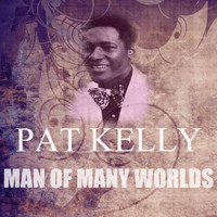 Pat Kelly - Man of Many Worlds