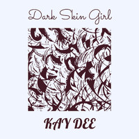 Kay Dee - Dark Skin Girl