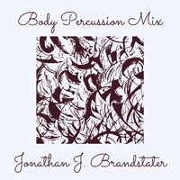 Jonathan J. Brandstater - Body Percussion Mix
