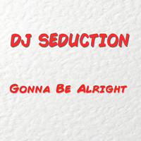 DJ Seduction - Gonna Be Alright