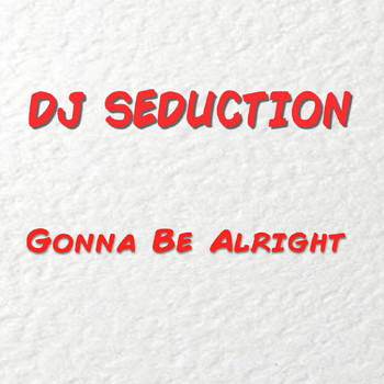DJ Seduction - Gonna Be Alright