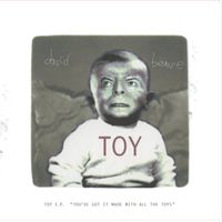 David Bowie - Toy - EP (‘You’ve got it made with all the toys’)