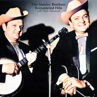 The Stanley Brothers - Remastered Hits (All Tracks Remastered)