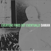Damian - Everyone Finds out Eventually (Explicit)