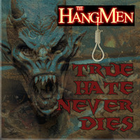The Hangmen - True Hate Never Dies