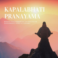 Oasis de Yoga - Kapalabhati Pranayama: Música para Aumentar los Efectos de Kapalabhati sobre el Cerebro