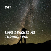 Cat - Love Reaches Me Through You