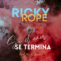 Ricky Rope - Si el Amor Se Termina