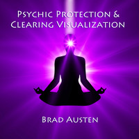 Brad Austen - Psychic Protection & Clearing Visualization