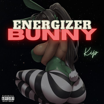 Kip - Energizer Bunny (Explicit)