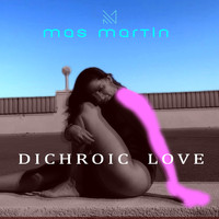 Mas Martin - Dichroic Love