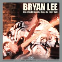Bryan Lee - Live at the Old Absinthe House Bar... Friday Night (Remastered)