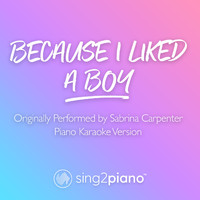 Sing2Piano - because i liked a boy (Originally Performed by Sabrina Carpenter) (Piano Karaoke Version)