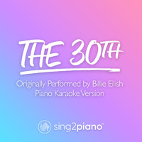 Sing2Piano - The 30th (Originally Performed by Billie Eilish) (Piano Karaoke Version)