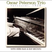 Oscar Peterson featuring Herb Ellis and Ray Brown - Vancouver, 1958