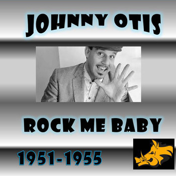 Johnny Otis - Rock Me Baby: The Mercury and Peacock Sides (1951-1955)