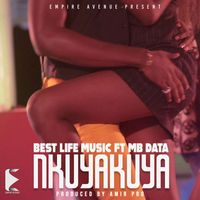 Best Life Music - Nkuyakuya (feat. MB Data)