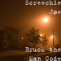 Screechie Joe - Bruck the Man Code
