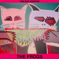 The Frogs - The Frogs (The 2022 Addition) (Explicit)