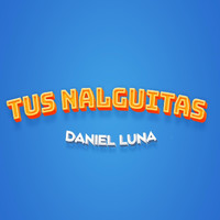 Daniel Luna - Tus Nalguitas