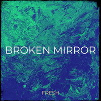 Fresh - Broken Mirror (Explicit)