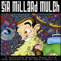 Sir Millard Mulch - 50 Intellectually Stimulating Themes from a Cheap Amusement Park for Robots & Aliens, Vol. 1 (Explicit)