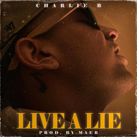 Charlie B. - Live a Lie (Explicit)