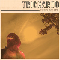 Chris Kasper - Trickaroo