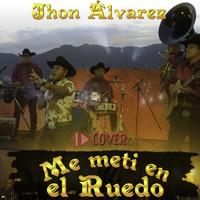 Jhon Alvarez - Me Meti en el Ruedo " Cover" (En Vivo)