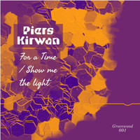 Piers Kirwan - For a Time / Show Me the Light