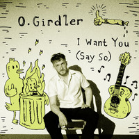 O. Girdler - I Want You (Say So)