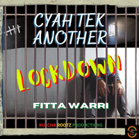 Fitta Warri - Cyah Tek Another Lockdown