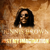 Dennis Brown - Just My Imagination