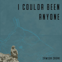 Samson Crowe - I Coulda Been Anyone