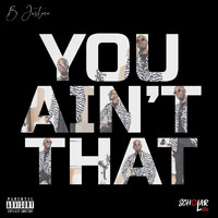 B. Justice - You Ain't That