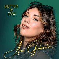 Ana Gabriela - Better W You