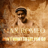 Max Romeo - Don't Want to Let You Go
