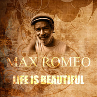 Max Romeo - Life is Beautiful