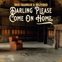 Nick Chandler and Delivered - Darling Please Come On Home