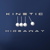 Kinetic - Hideaway