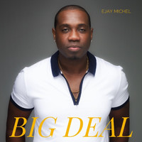 Ejay Michel - Big Deal (Explicit)