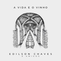 Edilson Chaves - A Vida e o Vinho