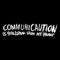 Communicaution - (I Still) Speak from My Heart