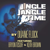 Duane Flock - Jingle Jangle Time (feat. Bryon Tosoff & Keith Brown)