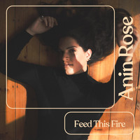 Anin Rose - Feed This Fire