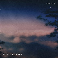 Ivan B - For a Sunset