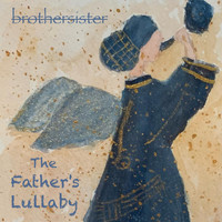 BrotherSister - The Father's Lullaby